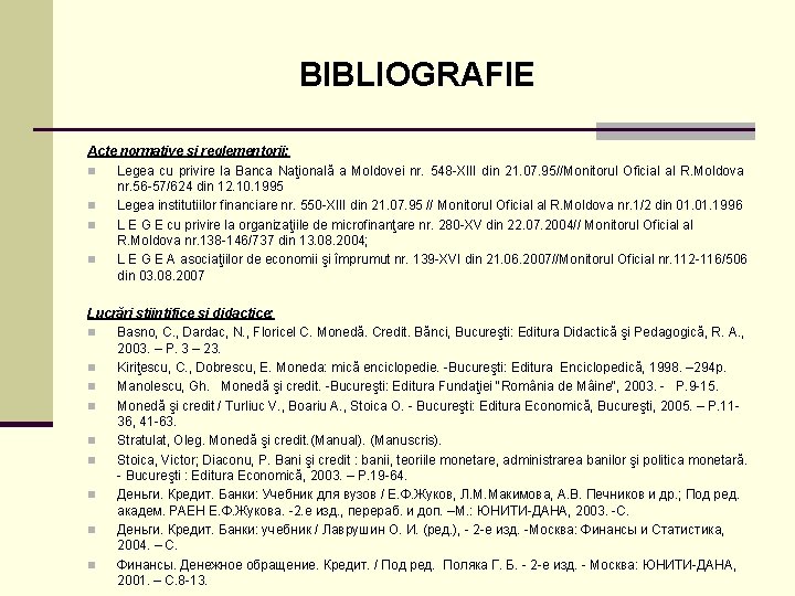 BIBLIOGRAFIE Acte normative şi reglementorii: n Legea cu privire la Banca Naţională a Moldovei