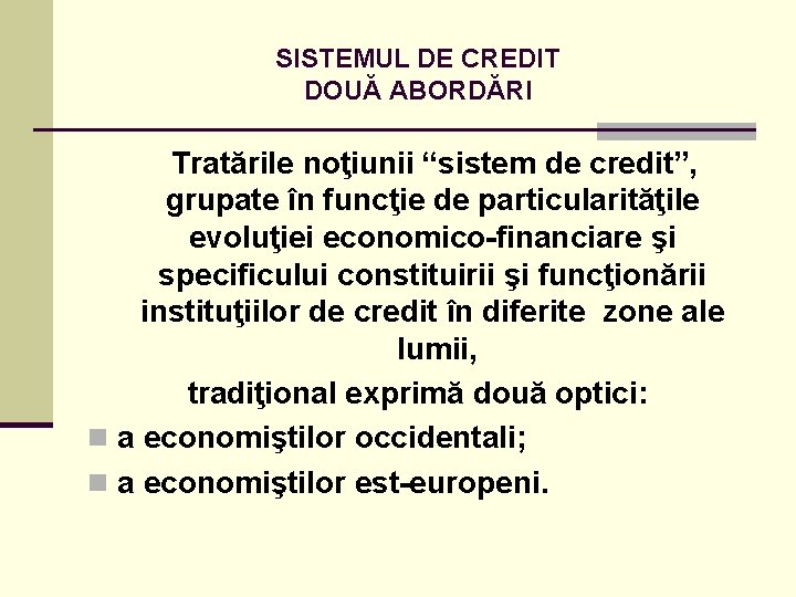 SISTEMUL DE CREDIT DOUĂ ABORDĂRI Tratările noţiunii “sistem de credit”, grupate în funcţie de