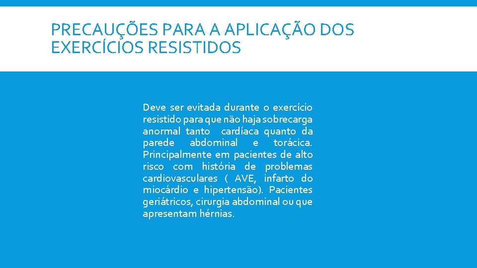 PRECAUÇÕES PARA A APLICAÇÃO DOS EXERCÍCIOS RESISTIDOS Deve ser evitada durante o exercício resistido