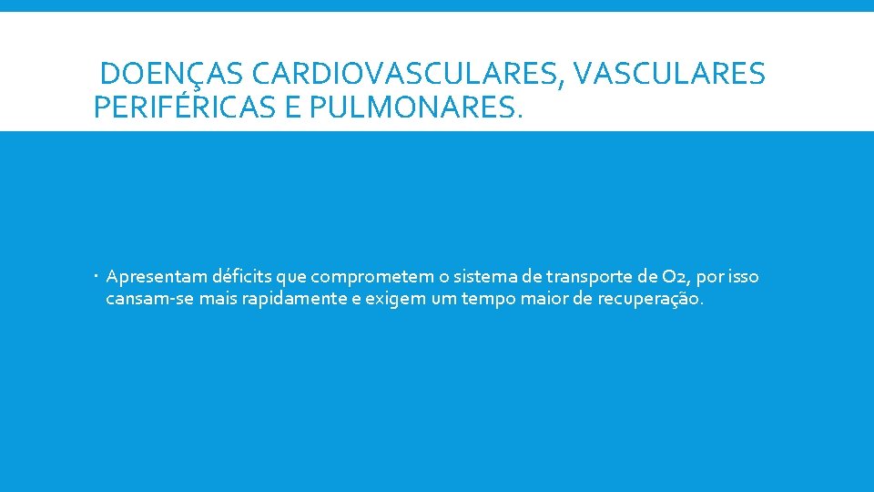 DOENÇAS CARDIOVASCULARES, VASCULARES PERIFÉRICAS E PULMONARES. Apresentam déficits que comprometem o sistema de transporte