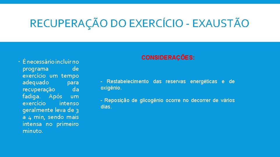 RECUPERAÇÃO DO EXERCÍCIO - EXAUSTÃO É necessário incluir no programa de exercício um tempo