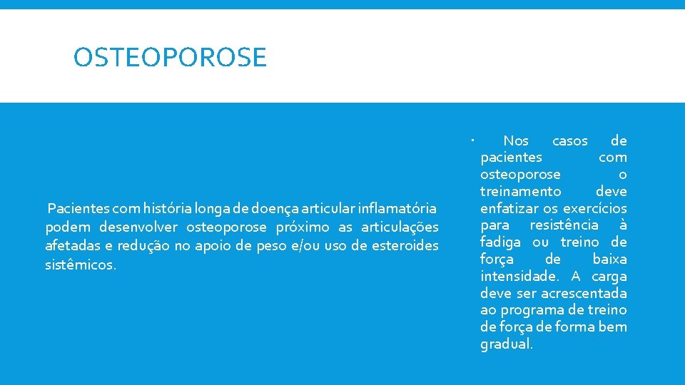 OSTEOPOROSE Pacientes com história longa de doença articular inflamatória podem desenvolver osteoporose próximo as