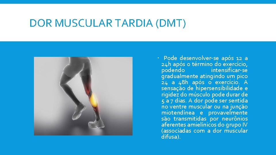 DOR MUSCULAR TARDIA (DMT) Pode desenvolver-se após 12 a 24 h após o término