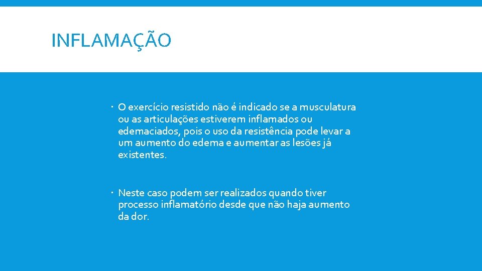 INFLAMAÇÃO O exercício resistido não é indicado se a musculatura ou as articulações estiverem