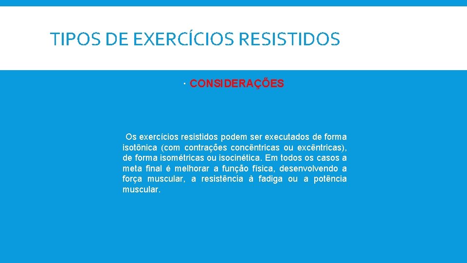 TIPOS DE EXERCÍCIOS RESISTIDOS CONSIDERAÇÕES Os exercícios resistidos podem ser executados de forma isotônica