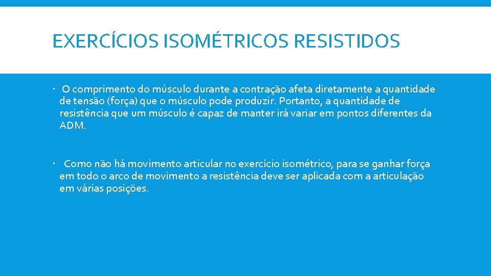 EXERCÍCIOS ISOMÉTRICOS RESISTIDOS O comprimento do músculo durante a contração afeta diretamente a quantidade