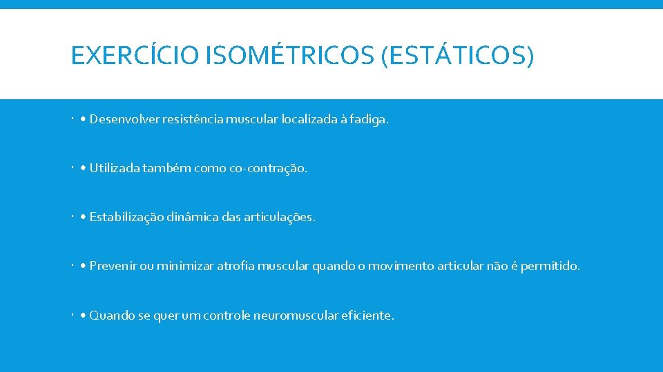 EXERCÍCIO ISOMÉTRICOS (ESTÁTICOS) • Desenvolver resistência muscular localizada à fadiga. • Utilizada também como