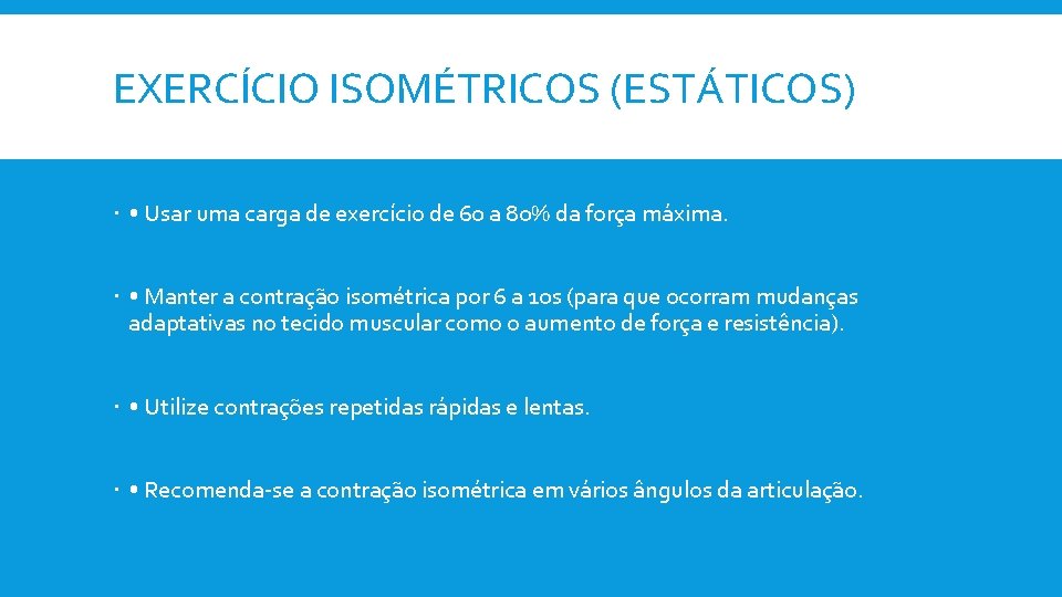 EXERCÍCIO ISOMÉTRICOS (ESTÁTICOS) • Usar uma carga de exercício de 60 a 80% da