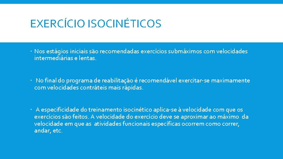 EXERCÍCIO ISOCINÉTICOS Nos estágios iniciais são recomendadas exercícios submáximos com velocidades intermediárias e lentas.