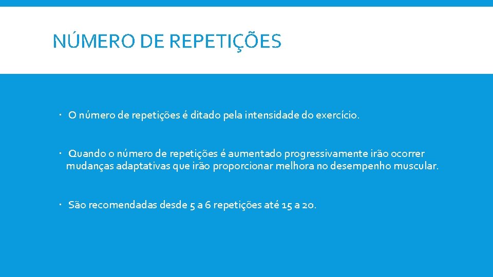 NÚMERO DE REPETIÇÕES O número de repetições é ditado pela intensidade do exercício. Quando