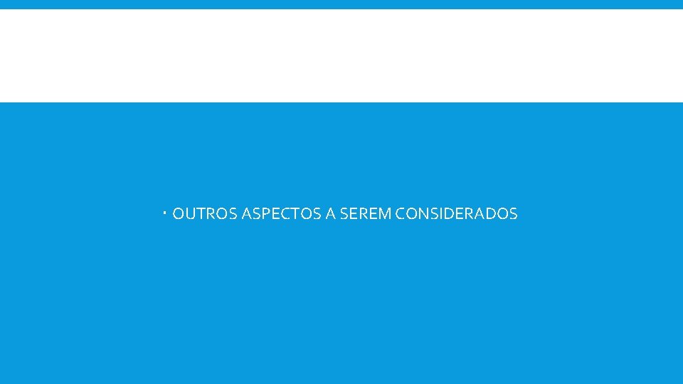  OUTROS ASPECTOS A SEREM CONSIDERADOS 