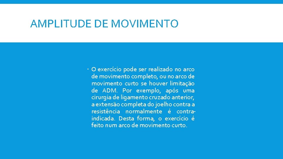 AMPLITUDE DE MOVIMENTO O exercício pode ser realizado no arco de movimento completo, ou