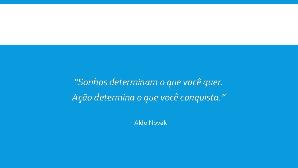 “Sonhos determinam o que você quer. Ação determina o que você conquista. ” -