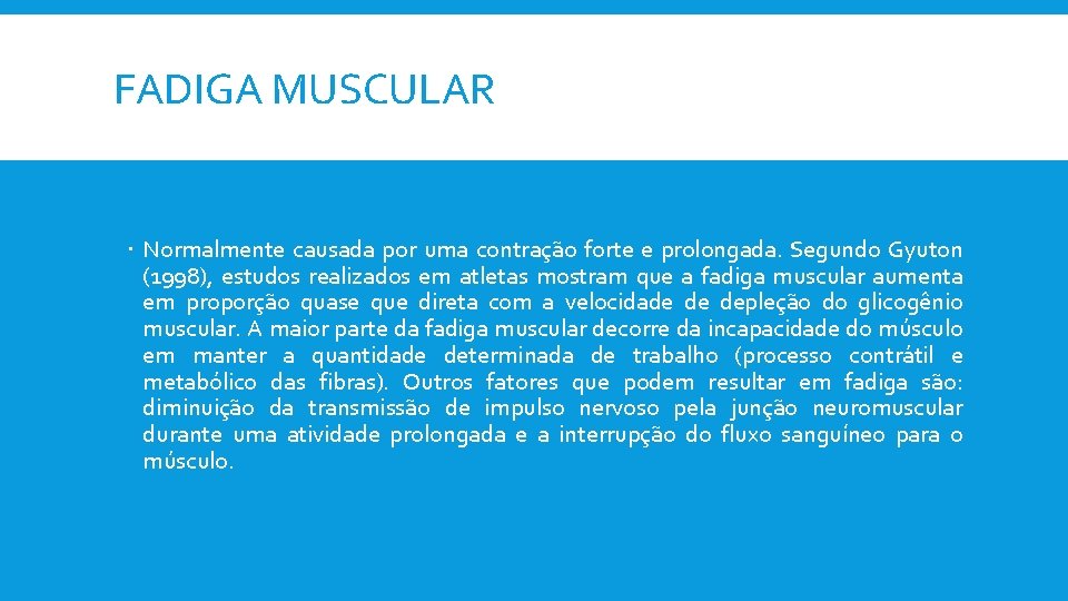 FADIGA MUSCULAR Normalmente causada por uma contração forte e prolongada. Segundo Gyuton (1998), estudos