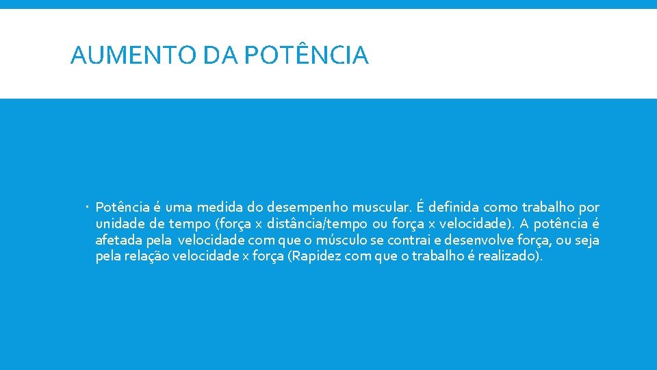 AUMENTO DA POTÊNCIA Potência é uma medida do desempenho muscular. É definida como trabalho