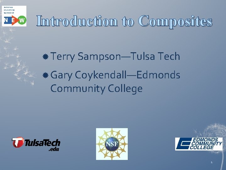 Introduction to Composites Terry Sampson—Tulsa Tech Gary Coykendall—Edmonds Community College 1 