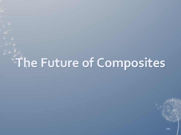 The Future of Composites 105 