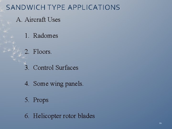 SANDWICH TYPE APPLICATIONS A. Aircraft Uses 1. Radomes 2. Floors. 3. Control Surfaces 4.