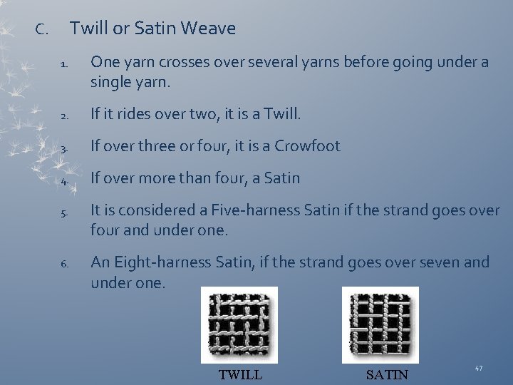 Twill or Satin Weave C. 1. One yarn crosses over several yarns before going