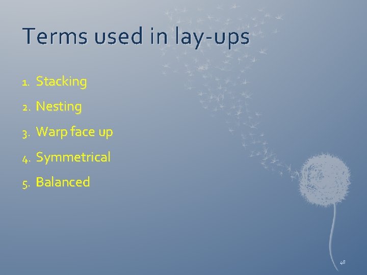 Terms used in lay-ups 1. Stacking 2. Nesting 3. Warp face up 4. Symmetrical