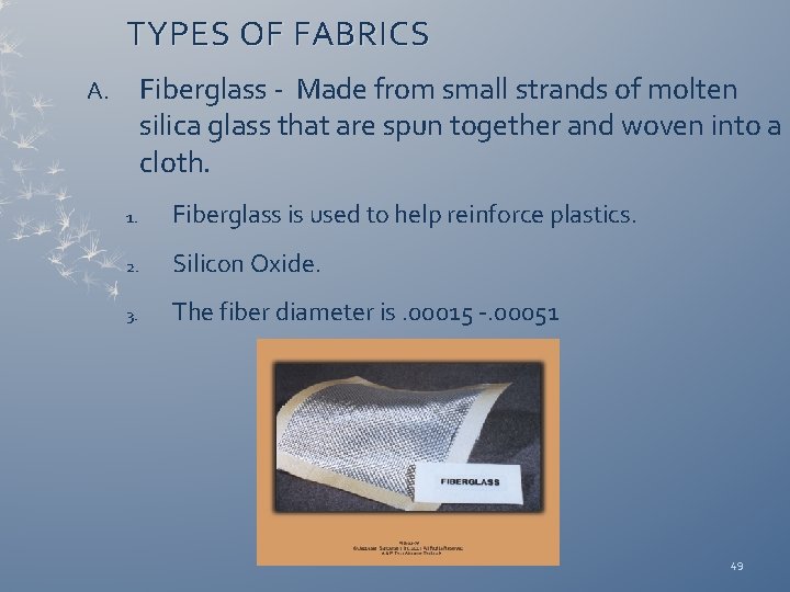 TYPES OF FABRICS Fiberglass - Made from small strands of molten silica glass that