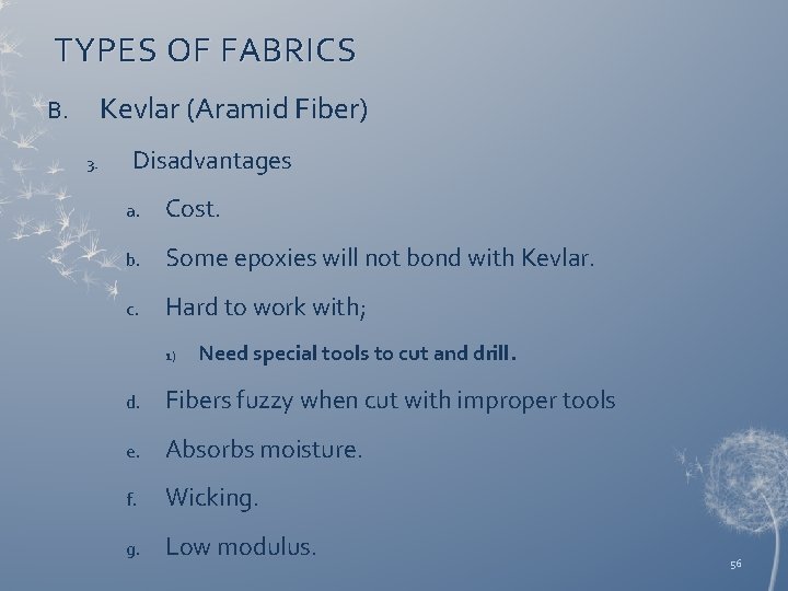 TYPES OF FABRICS Kevlar (Aramid Fiber) B. 3. Disadvantages a. Cost. b. Some epoxies