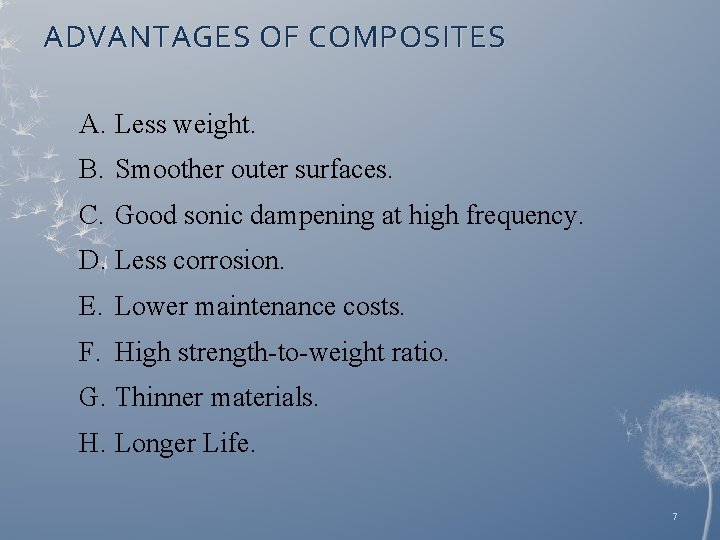 ADVANTAGES OF COMPOSITES A. Less weight. B. Smoother outer surfaces. C. Good sonic dampening