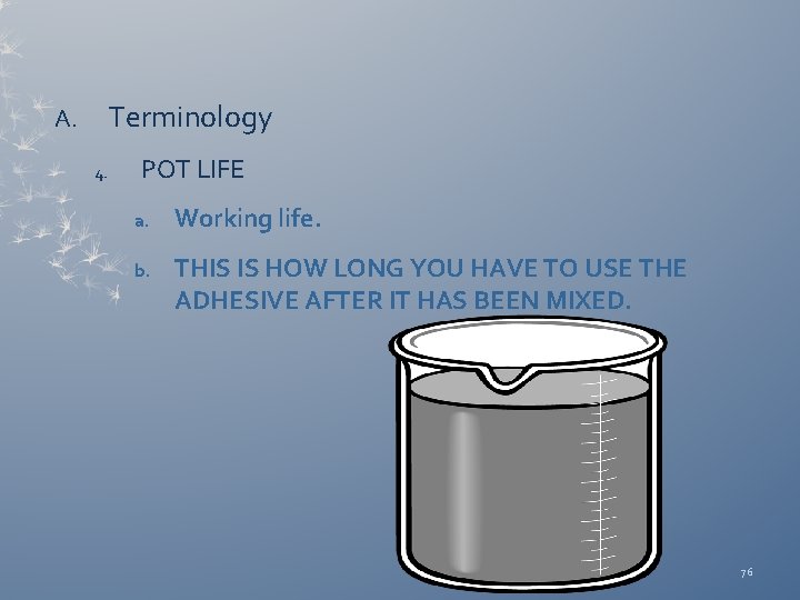 Terminology A. 4. POT LIFE a. Working life. b. THIS IS HOW LONG YOU