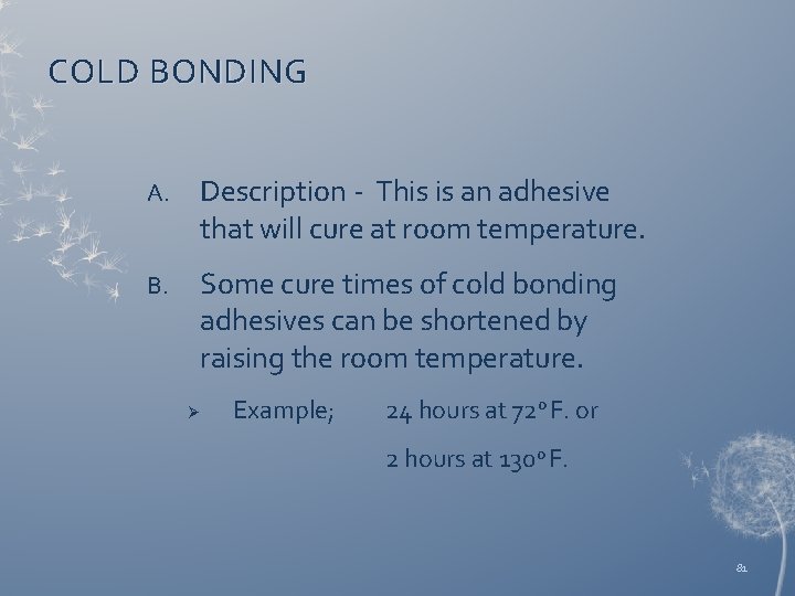 COLD BONDING A. Description - This is an adhesive that will cure at room