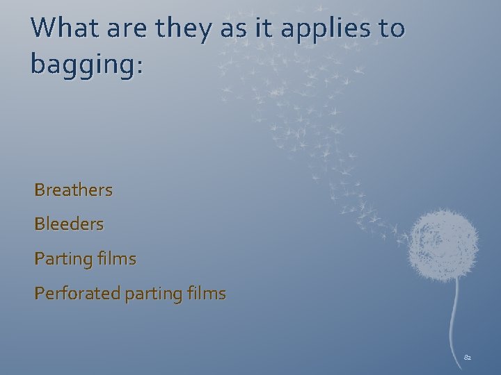 What are they as it applies to bagging: Breathers Bleeders Parting films Perforated parting