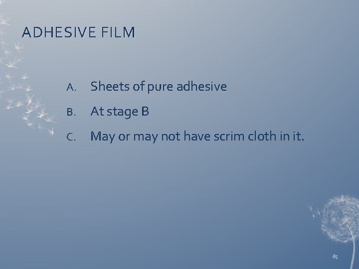 ADHESIVE FILM A. Sheets of pure adhesive B. At stage B C. May or