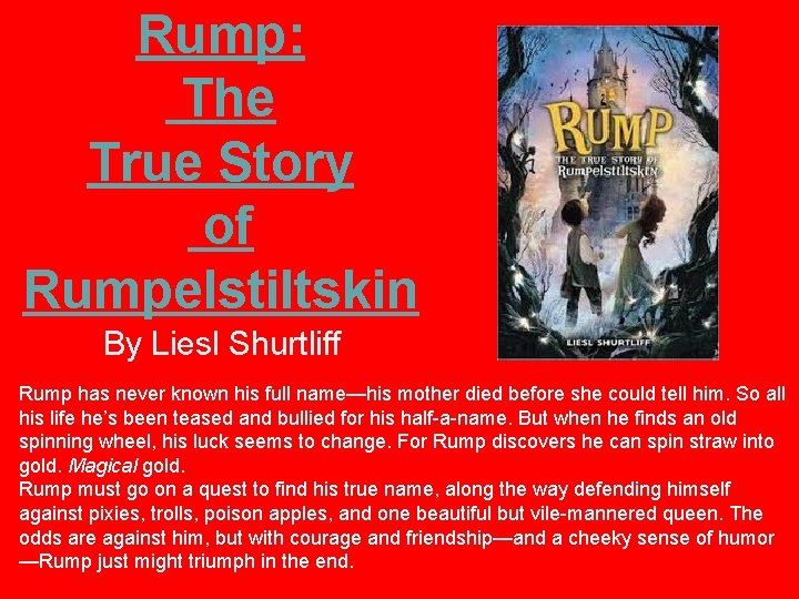 Rump: The True Story of Rumpelstiltskin By Liesl Shurtliff Rump has never known his