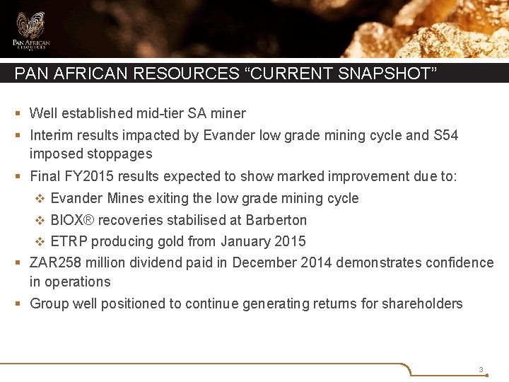 PAN AFRICAN RESOURCES “CURRENT SNAPSHOT” § Well established mid-tier SA miner § Interim results