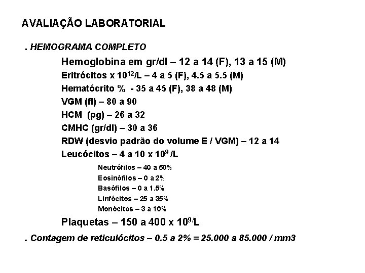 AVALIAÇÃO LABORATORIAL. HEMOGRAMA COMPLETO Hemoglobina em gr/dl – 12 a 14 (F), 13 a