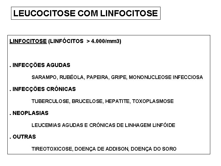 LEUCOCITOSE COM LINFOCITOSE (LINFÓCITOS > 4. 000/mm 3) . INFECÇÕES AGUDAS SARAMPO, RUBÉOLA, PAPEIRA,