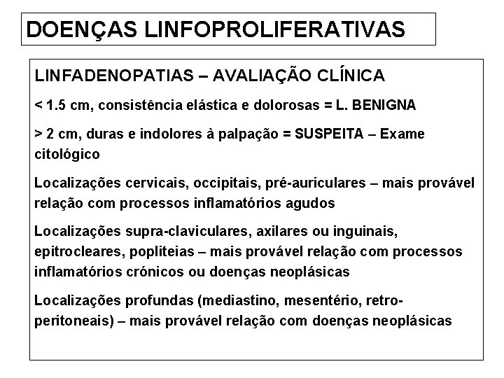 DOENÇAS LINFOPROLIFERATIVAS LINFADENOPATIAS – AVALIAÇÃO CLÍNICA < 1. 5 cm, consistência elástica e dolorosas
