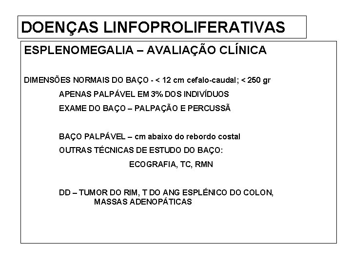 DOENÇAS LINFOPROLIFERATIVAS ESPLENOMEGALIA – AVALIAÇÃO CLÍNICA DIMENSÕES NORMAIS DO BAÇO - < 12 cm