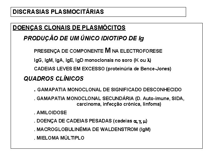 DISCRASIAS PLASMOCITÁRIAS DOENÇAS CLONAIS DE PLASMÓCITOS PRODUÇÃO DE UM ÚNICO IDIOTIPO DE Ig PRESENÇA
