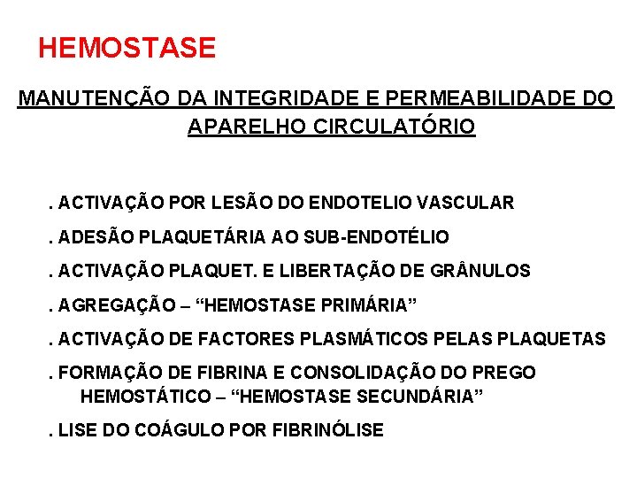 HEMOSTASE MANUTENÇÃO DA INTEGRIDADE E PERMEABILIDADE DO APARELHO CIRCULATÓRIO . ACTIVAÇÃO POR LESÃO DO