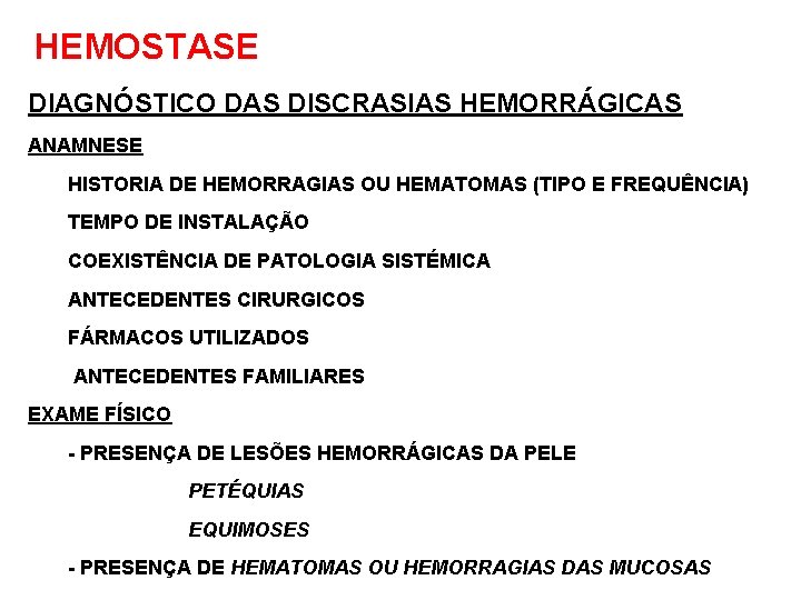 HEMOSTASE DIAGNÓSTICO DAS DISCRASIAS HEMORRÁGICAS ANAMNESE HISTORIA DE HEMORRAGIAS OU HEMATOMAS (TIPO E FREQUÊNCIA)