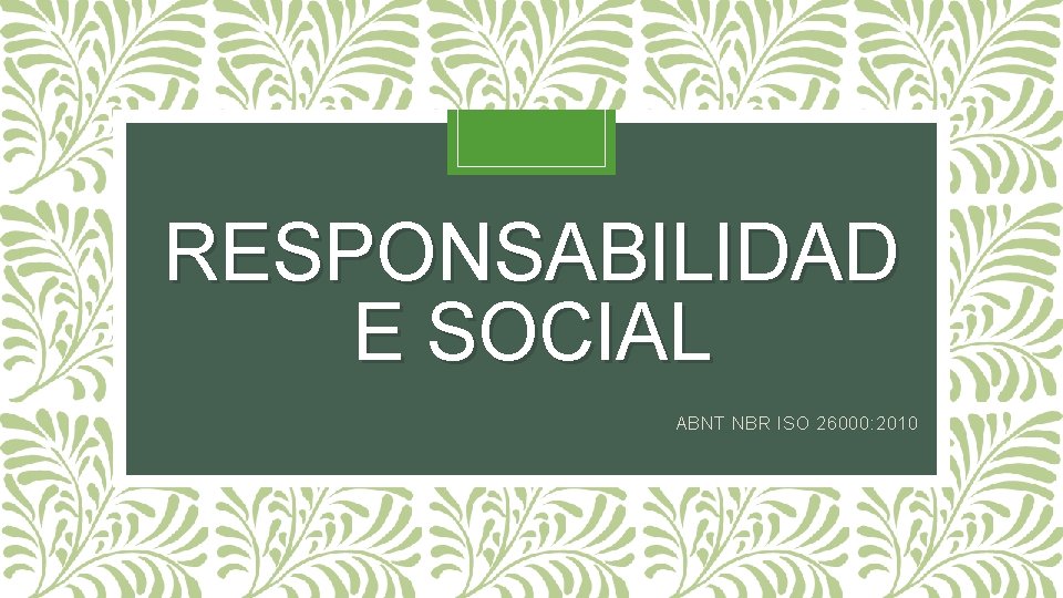 RESPONSABILIDAD E SOCIAL ABNT NBR ISO 26000: 2010 