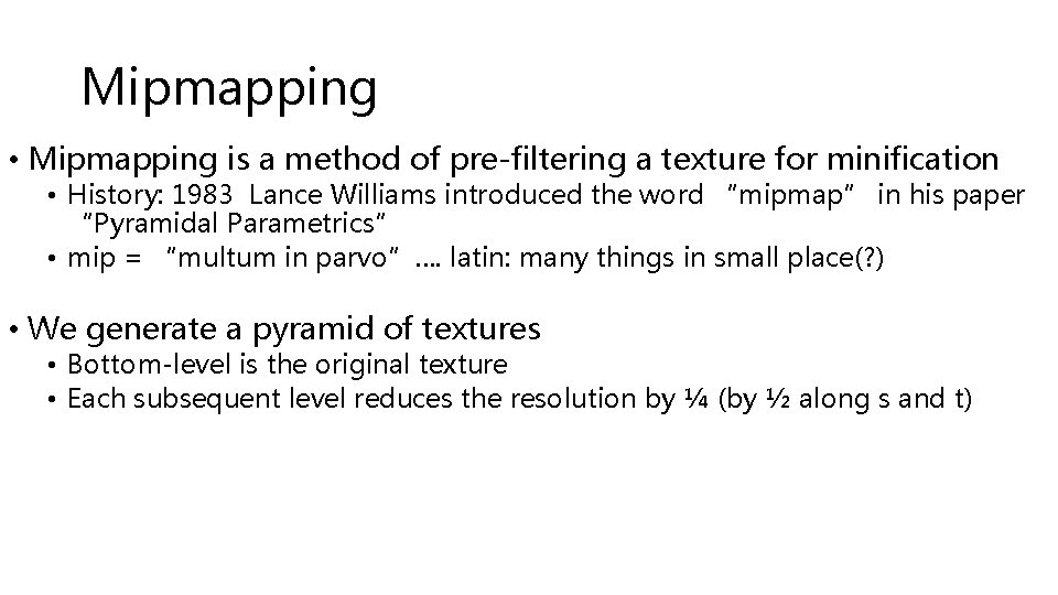 Mipmapping • Mipmapping is a method of pre-filtering a texture for minification • History: