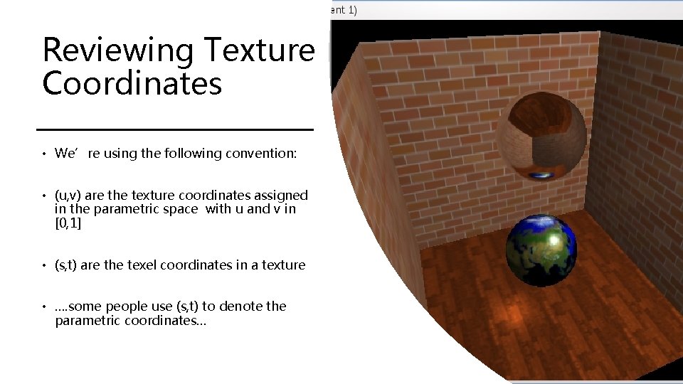 Reviewing Texture Coordinates • We’re using the following convention: • (u, v) are the