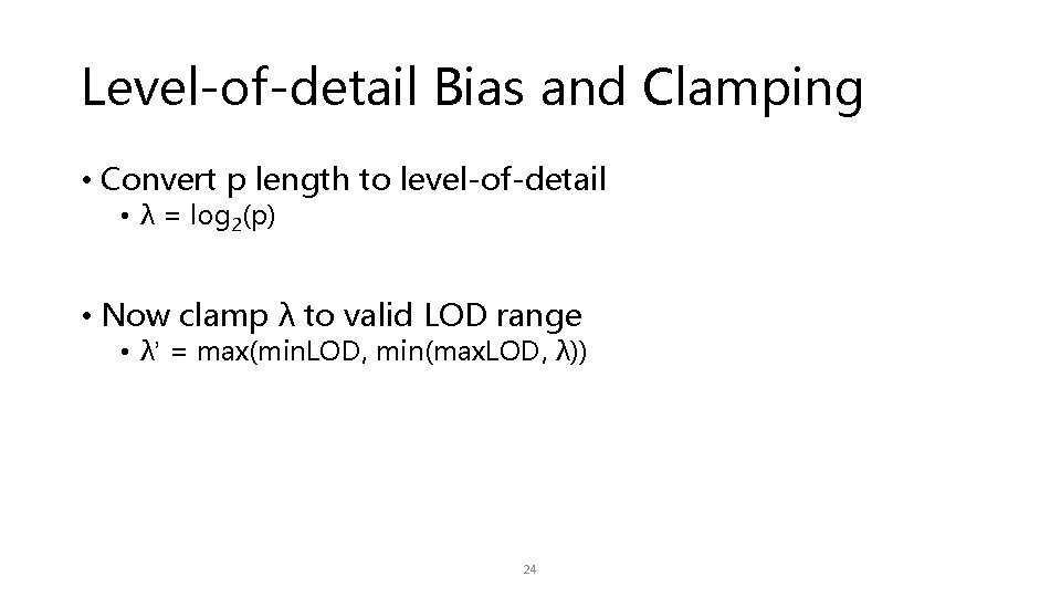 Level-of-detail Bias and Clamping • Convert p length to level-of-detail • λ = log