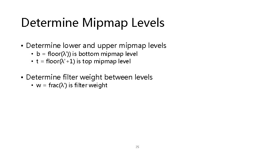 Determine Mipmap Levels • Determine lower and upper mipmap levels • b = floor(λ’))