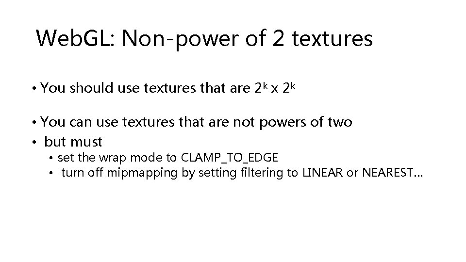 Web. GL: Non-power of 2 textures • You should use textures that are 2