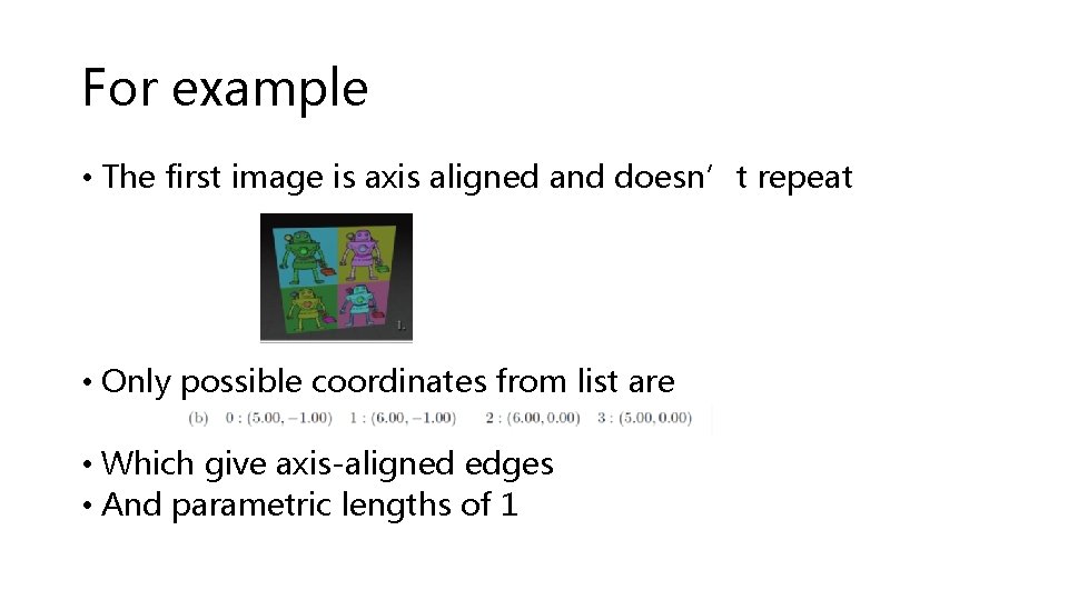 For example • The first image is axis aligned and doesn’t repeat • Only