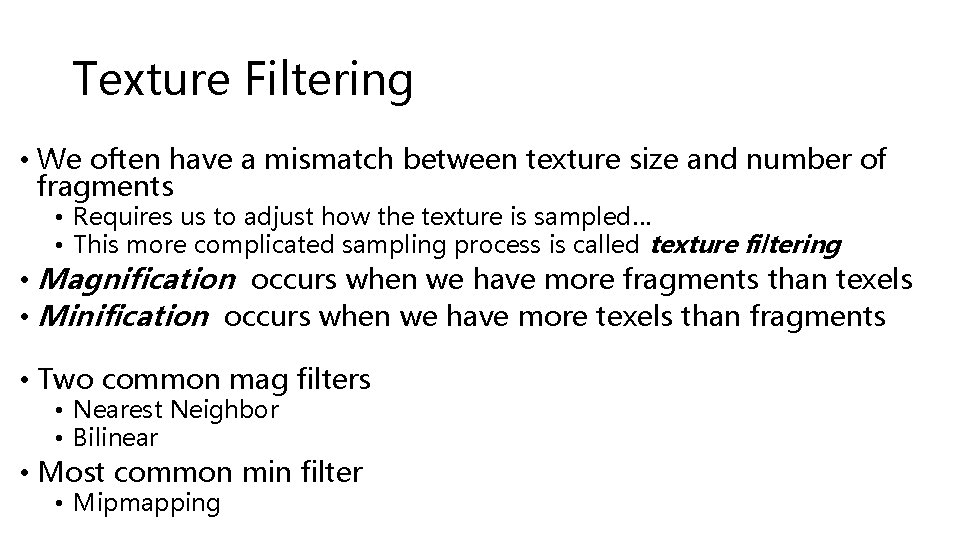 Texture Filtering • We often have a mismatch between texture size and number of