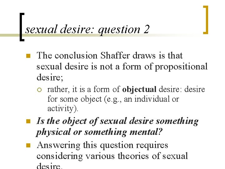 sexual desire: question 2 n The conclusion Shaffer draws is that sexual desire is