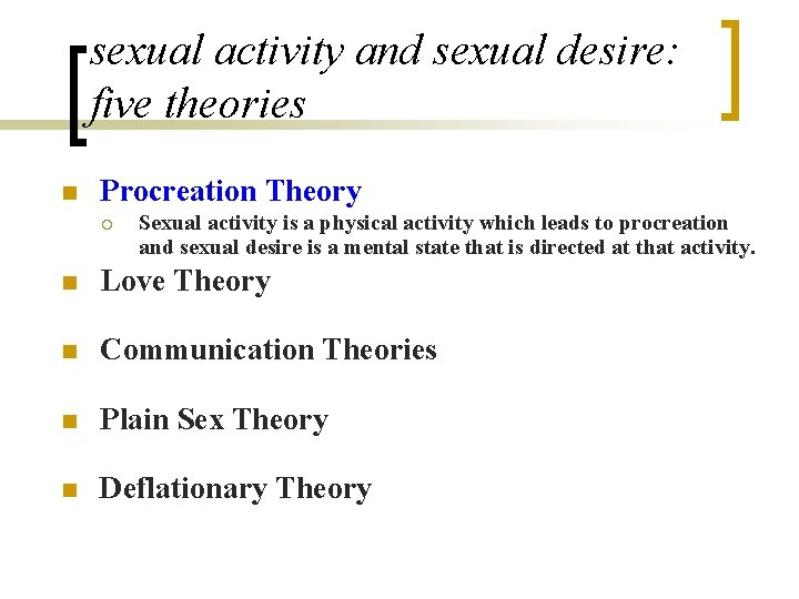 sexual activity and sexual desire: five theories n Procreation Theory ¡ Sexual activity is
